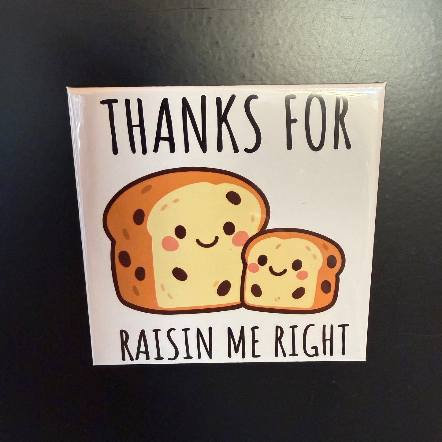 Thanks For Raisin Me Right Magnet