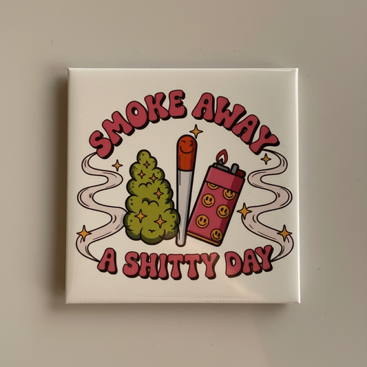 Smoke Away a Shitty Day Magnet