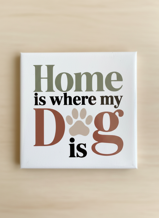 Home Is Where My Dog Is Fridge Magnet