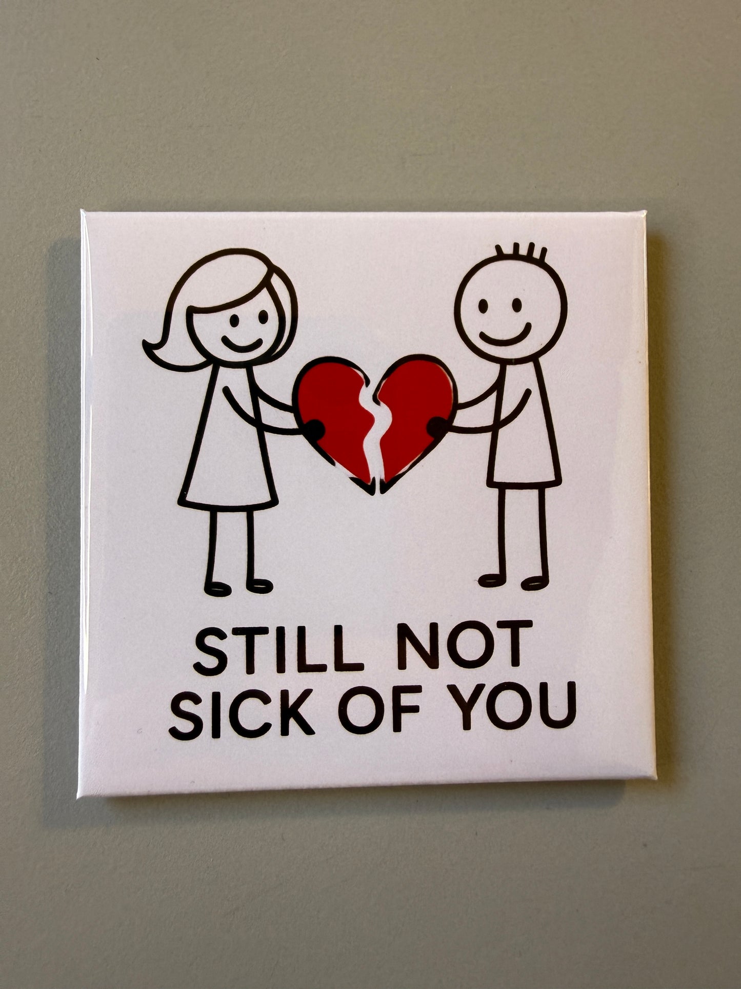 Still not sick of you Magnet