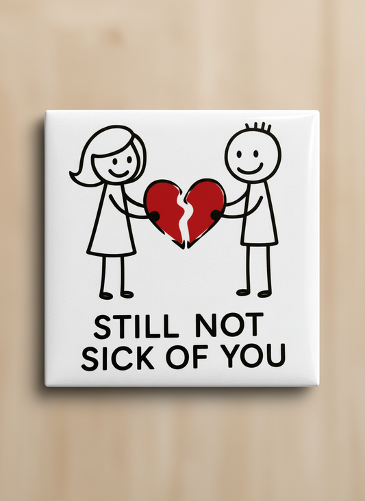 Still not sick of you Magnet