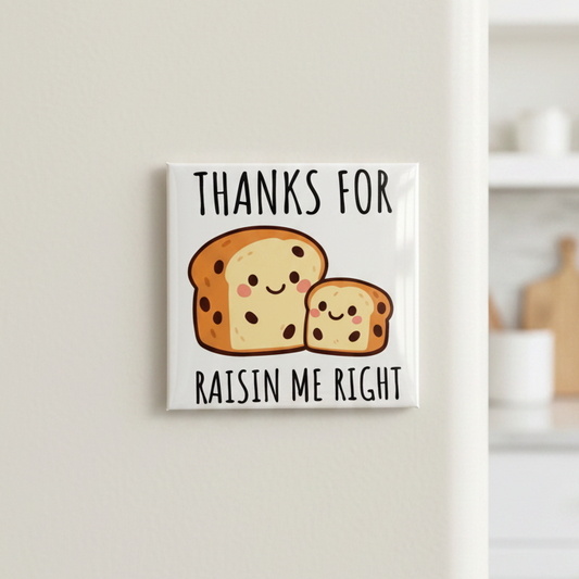Thanks For Raisin Me Right Magnet