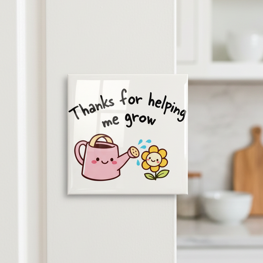 Thanks For Helping Me Grow Magnet