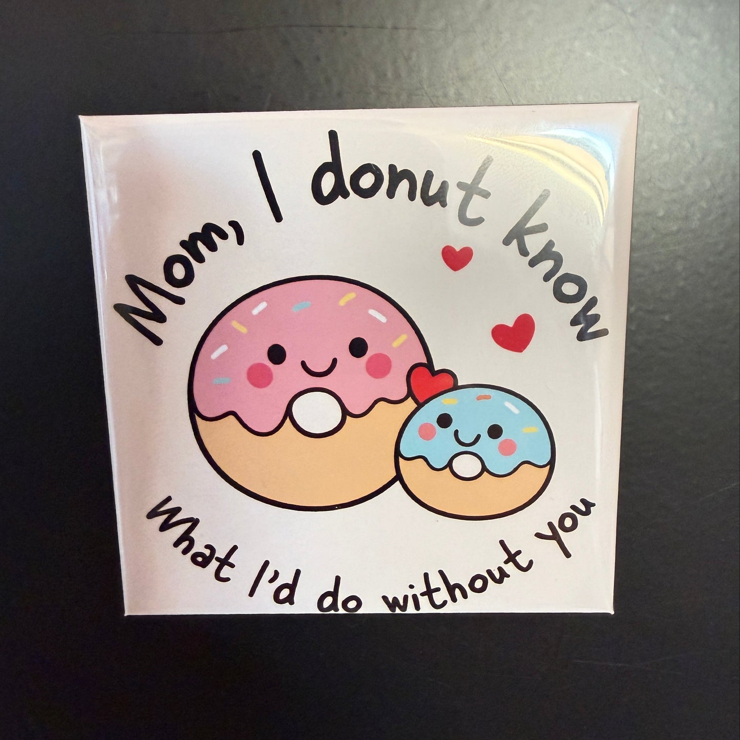 Mom I Donut Know Magnet