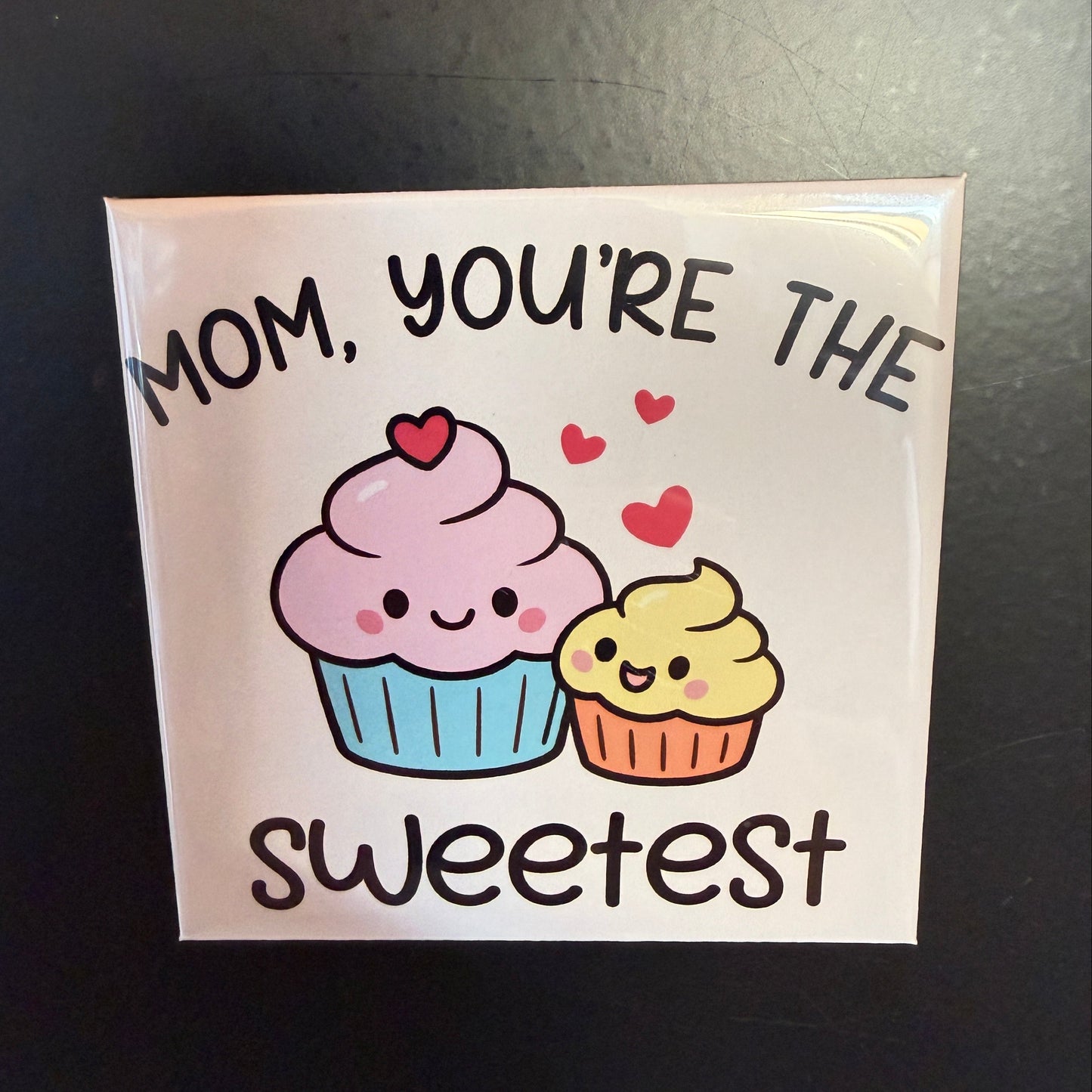 Mom You're The Sweetest Magnet